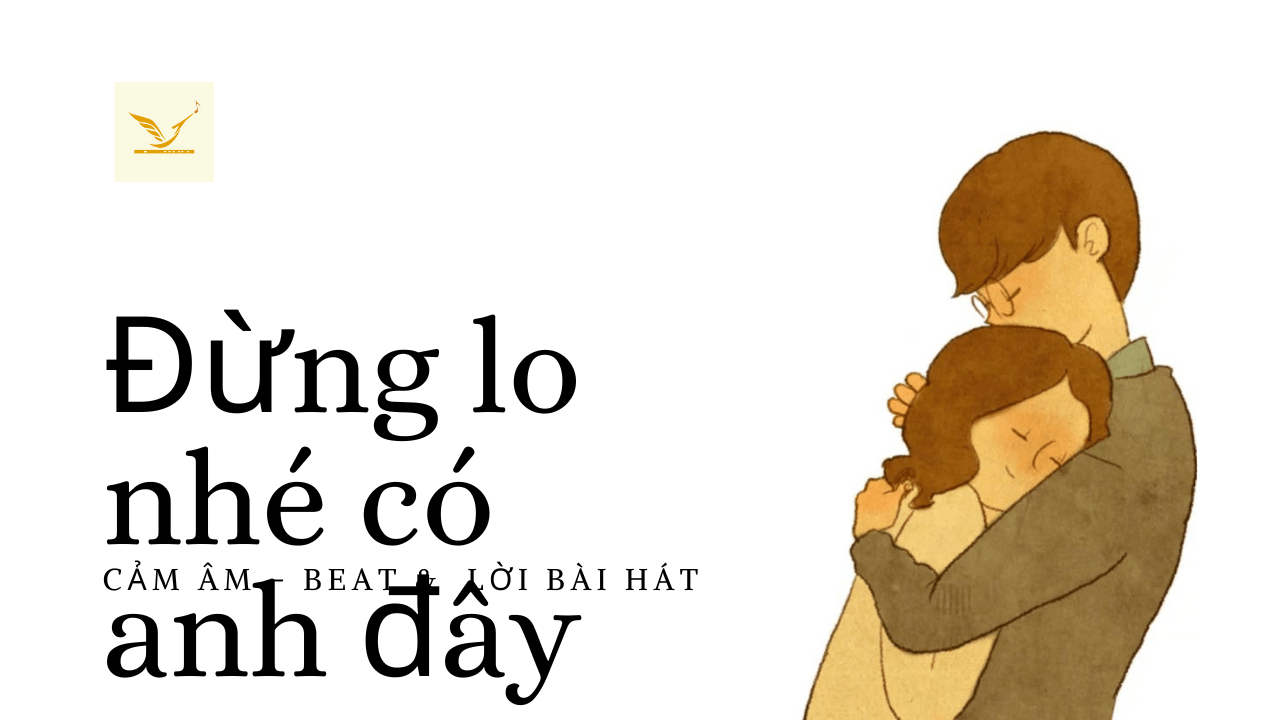 Cảm âm chuẩn Đừng lo nhé có anh đây Sáo Sol Trầm | Sáo Đô + Karaoke Beat + Lời bài hát full [Lyrics] ⋆ Sáo Trúc Hoàn Kiếm